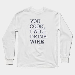 You Cook I Drink Wine Long Sleeve T-Shirt